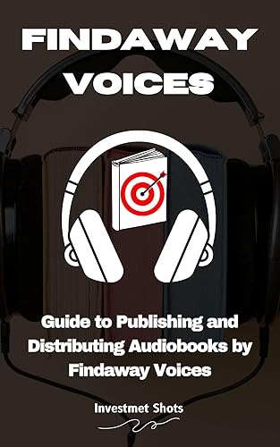 Audiobook Publishing with Findaway Voices: Guide to Publishing, Distributing &amp; Marketing Audiobooks by Findaway Voices