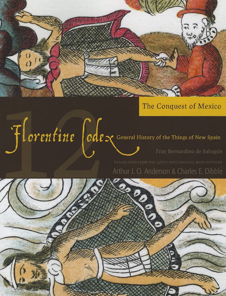 The Conquest of Mexico: A General History of the Things of New Spain
