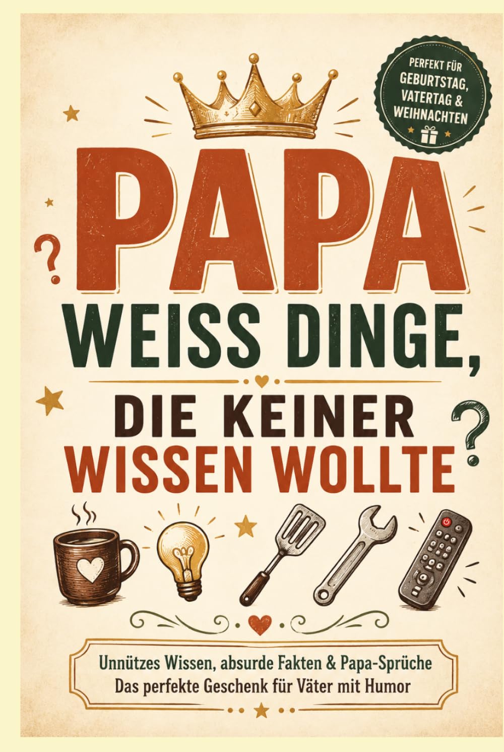 Papa weiß Dinge, die keiner wissen wollte: Unnützes Wissen, absurde Fakten & Papa-Sprüche – das lustige Geschenkbuch für Väter mit Humor