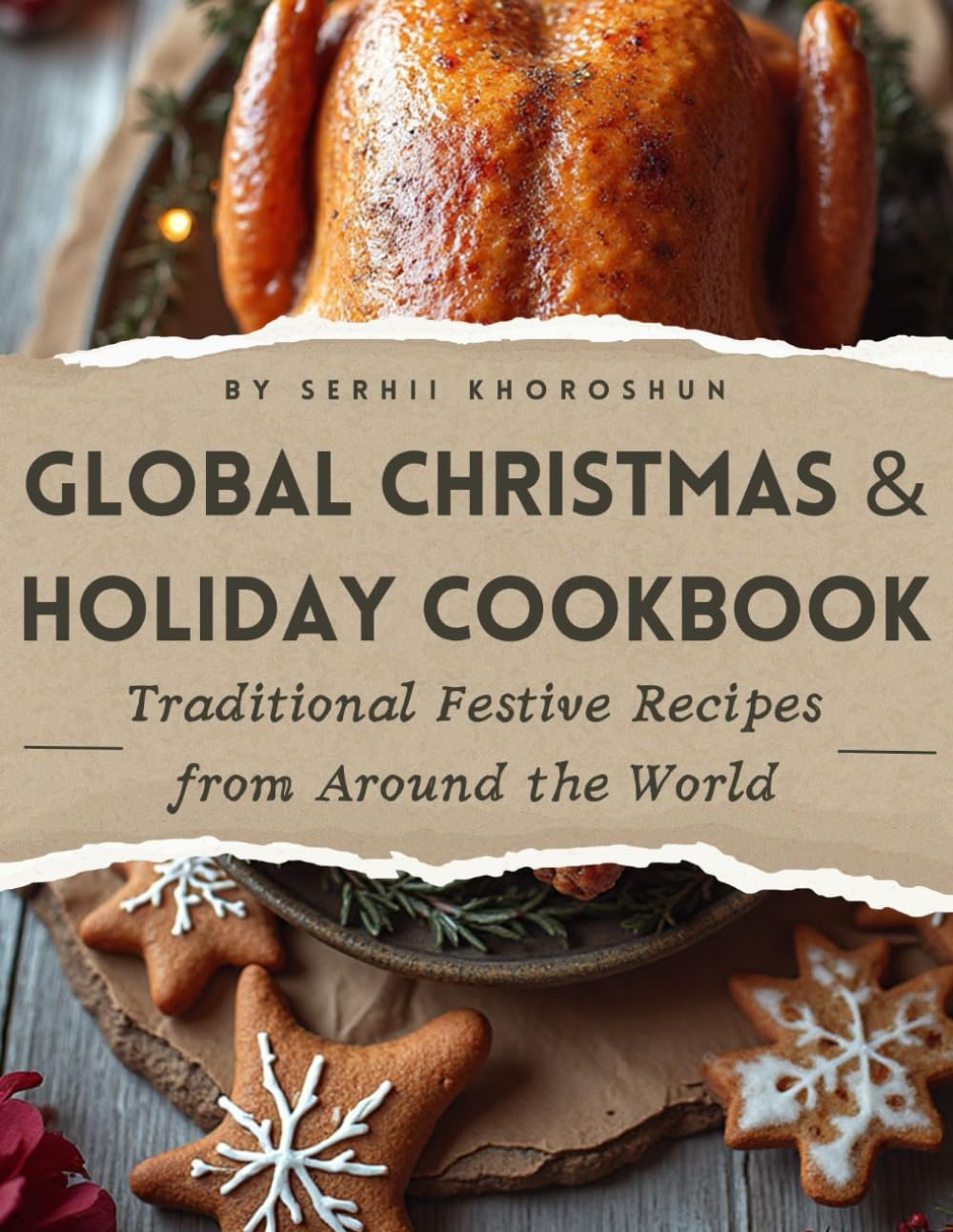 Global Christmas & Holiday Cookbook: Traditional Festive Recipes from Around the World