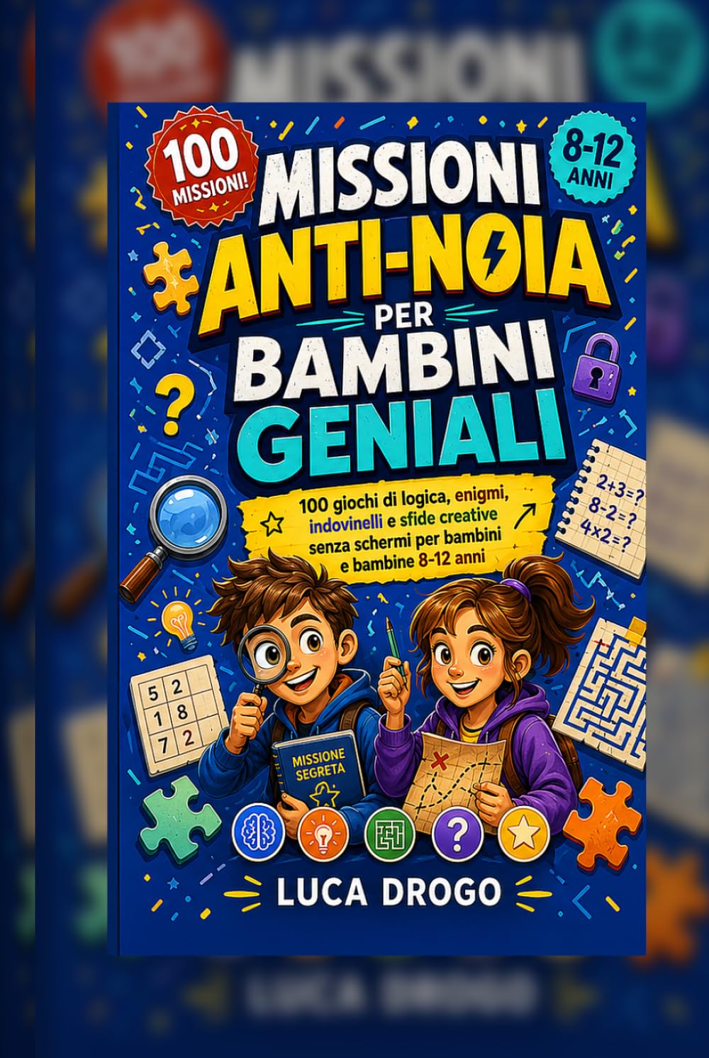 Missioni Anti-Noia per Bambini Geniali: 100 giochi di logica, enigmi, indovinelli e sfide creative senza schermi per bambini e bambine 8-12 anni