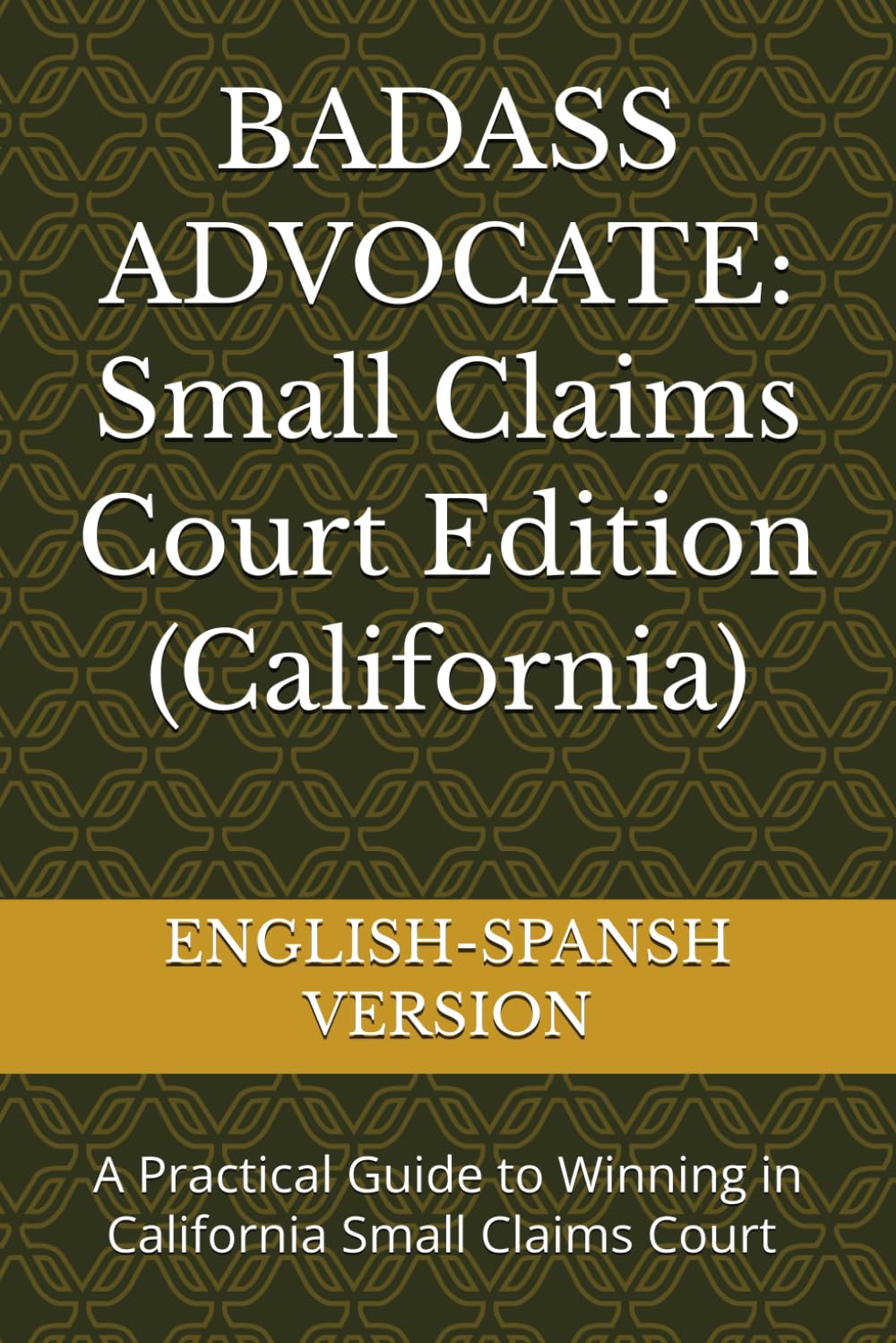 BADASS ADVOCATE: Small Claims Court Edition (California): A Practical Guide to Winning in California Small Claims Court — English & Spanish Edition
