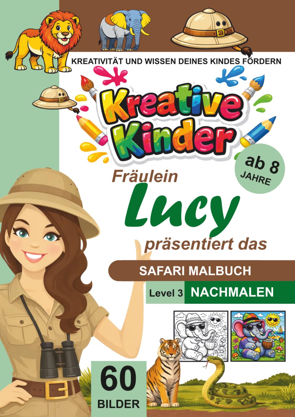 Kreative Kinder Malbuch ab 8 Jahre. Fräulein Lucy präsentiert: ...................... Das Safari und Tiere Malbuch. Lerne Nachmalen LEVEL 3 (Kreative Kinder Malbücher für Kinder)