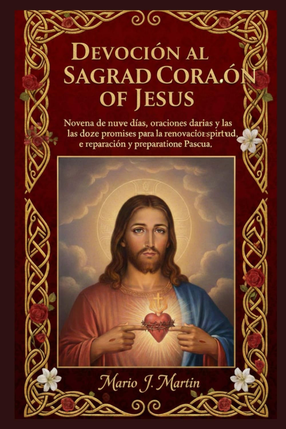 DEVOCIÓN AL SAGRADO CORAZÓN DE JESÚS: Novena de nueve días, oraciones diarias y las doce promesas para la renovación espiritual, la reparación y la preparación para la Pascua.