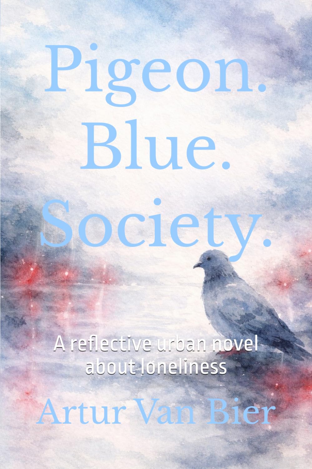 Pigeon. Blue. Society.: A reflective urban novel about loneliness