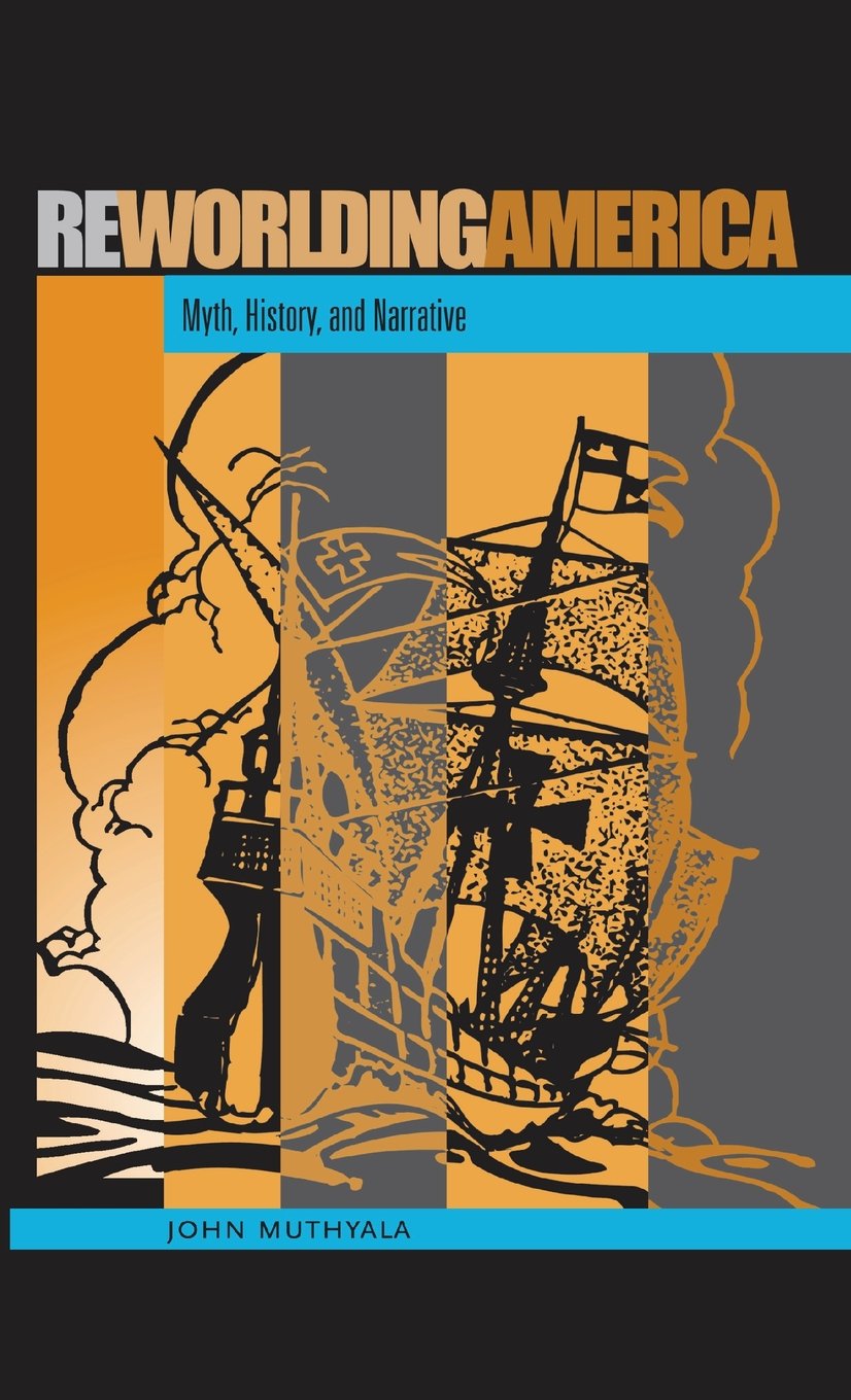Reworlding America: Myth, History, and Narrative: Muthyala, John ...