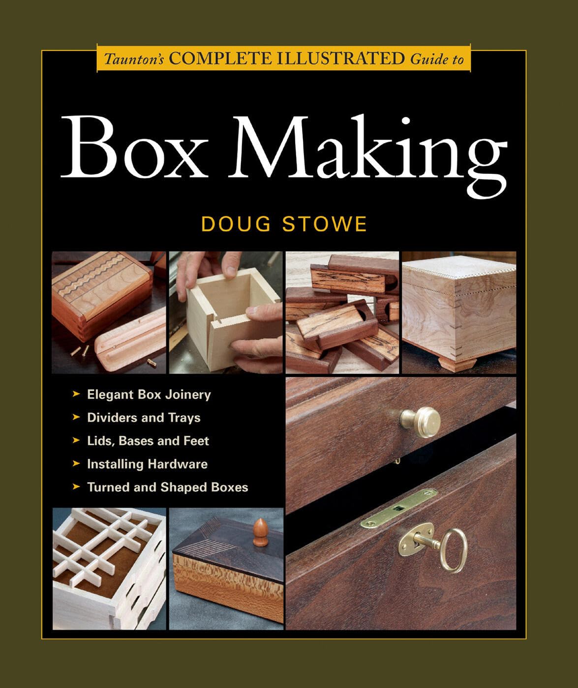 Taunton's Complete Illustrated Guide to Box Making: Expert Advice from Start to Finish