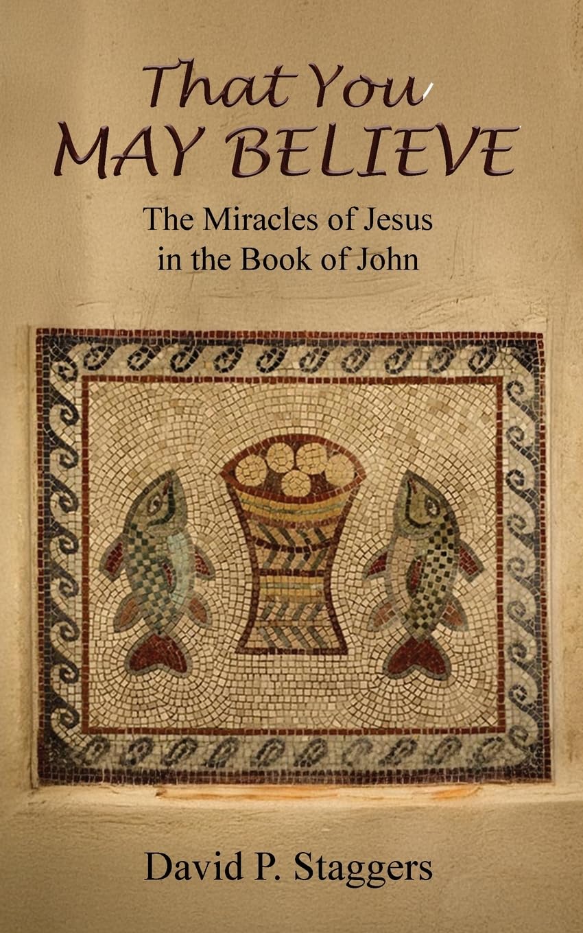 That You May Believe: The Miracles of Jesus in the Book of John
