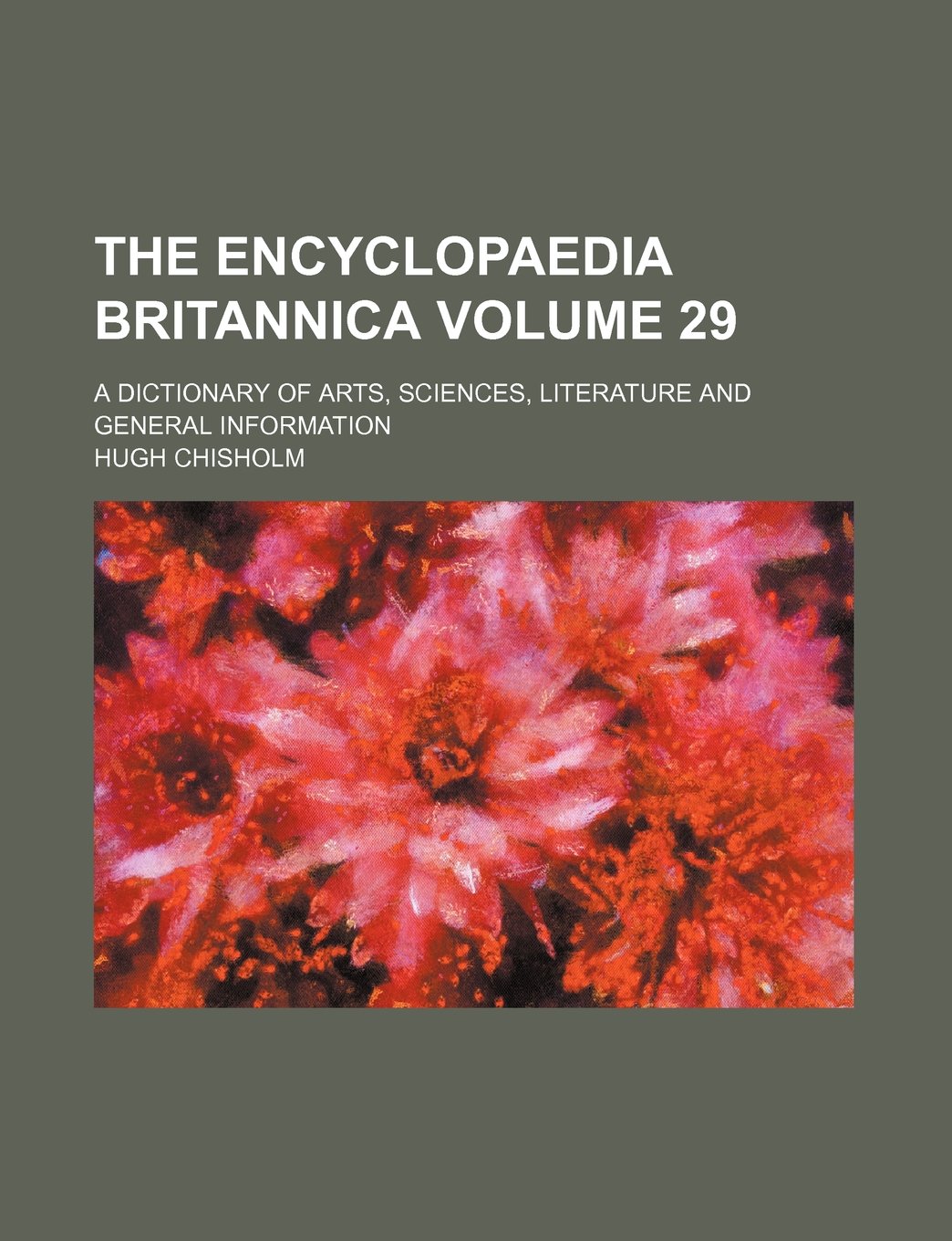The Encyclopaedia Britannica Volume 29; A Dictionary of Arts, Sciences, Literature and General Information