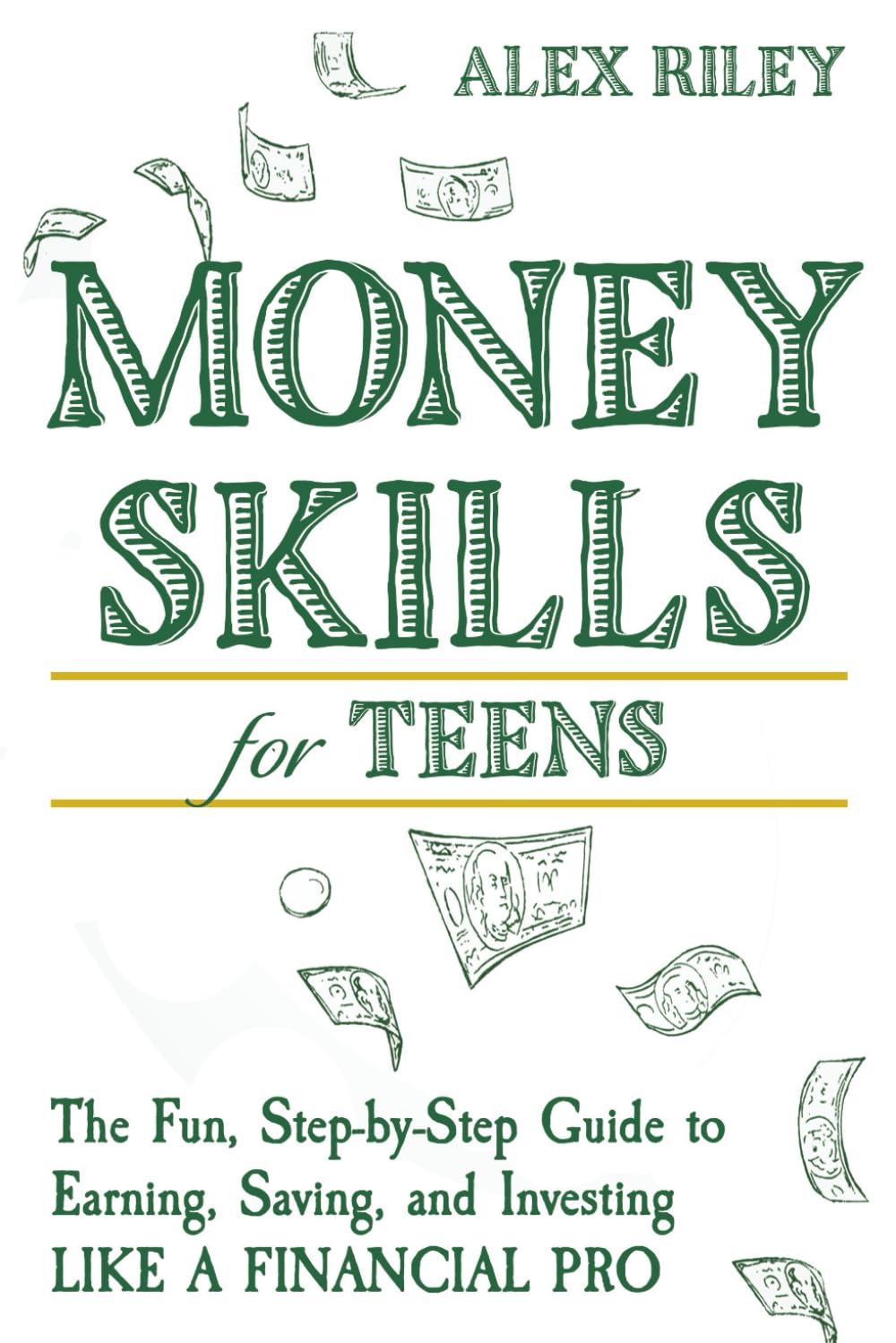 Money Skills for Teens: The Fun, Step-by-Step Guide to Earning, Saving, and Investing Like a Financial Pro
