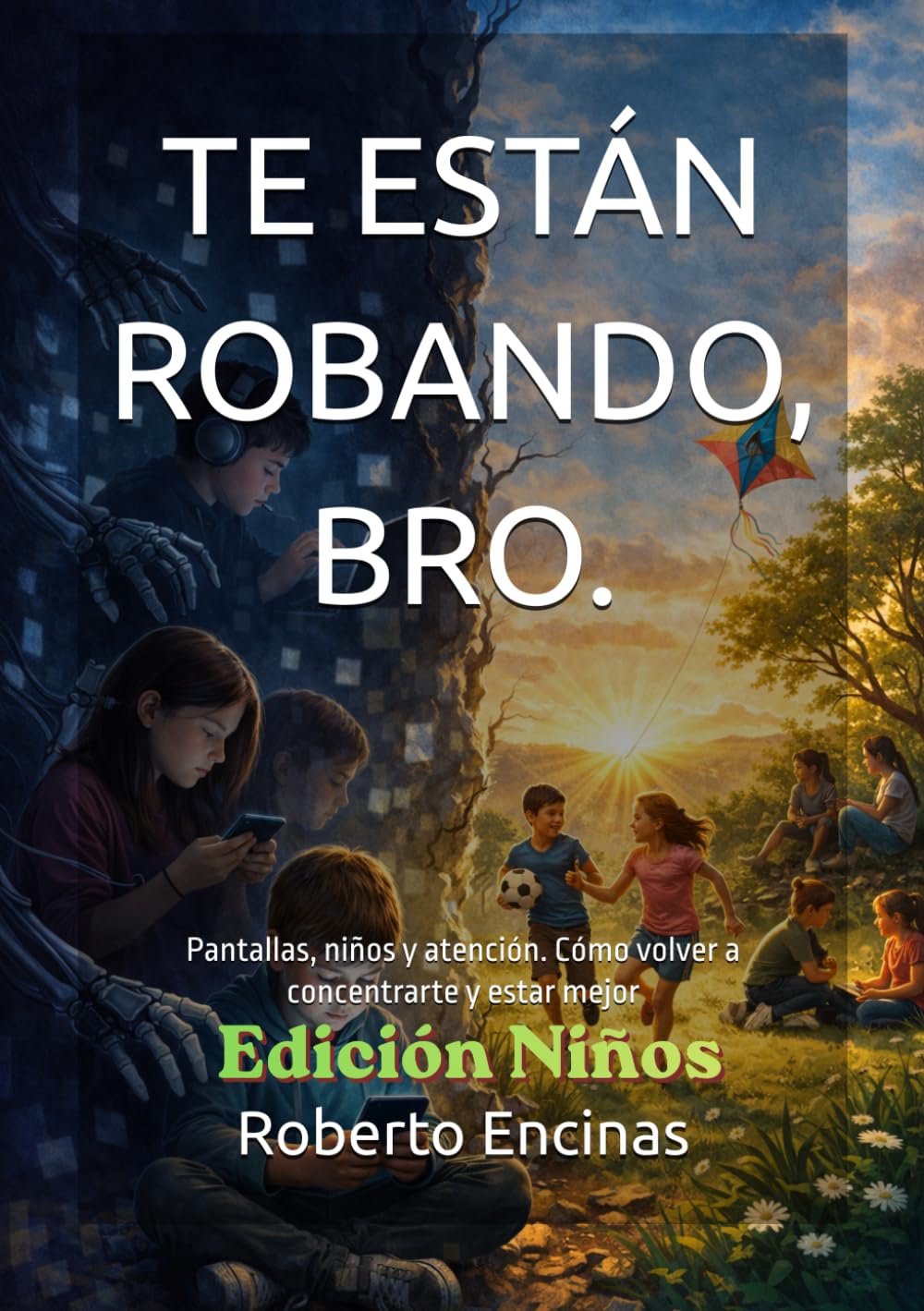 Te están robando, BRO.: Pantallas, niños y atención. Cómo volver a concentrarte y estar mejor (Recuperar la atención)