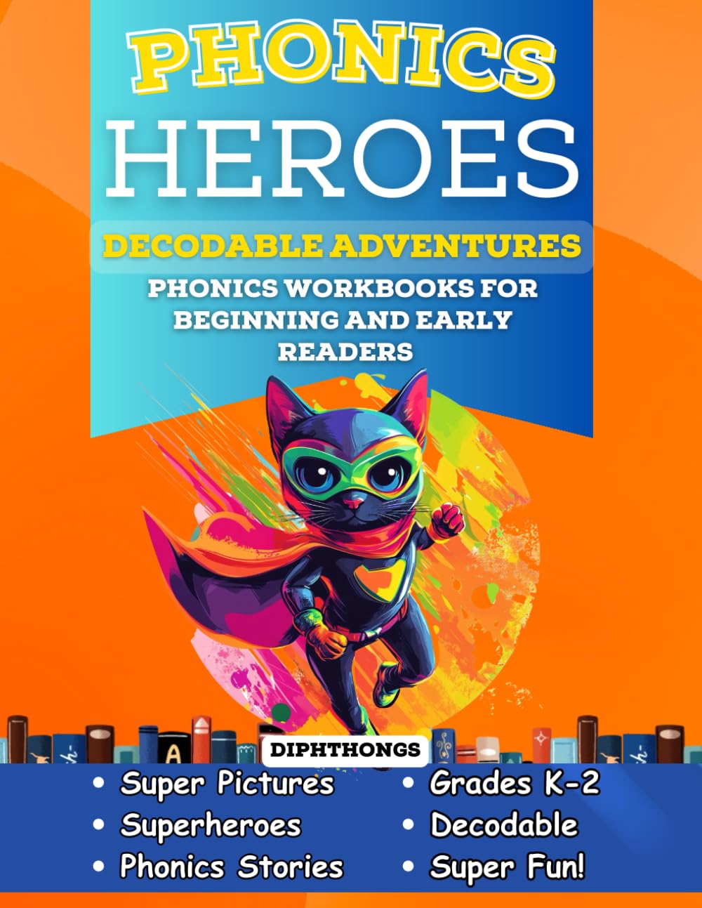Phonics Heroes Decodable Adventures: Phonics Workbook for Beginning and Early Readers in Grades K-2 (Phonics Heroes Decodable Books)