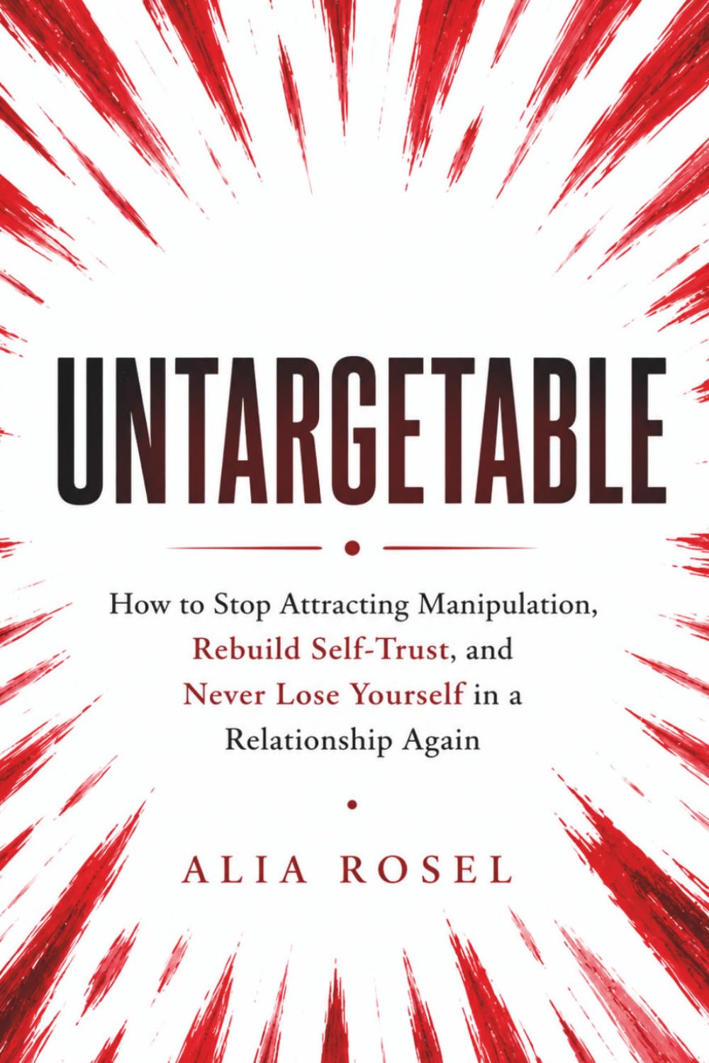 UNTARGETABLE: How to Stop Attracting Manipulation, Rebuild Self-Trust, and Never Lose Yourself in a Relationship Again