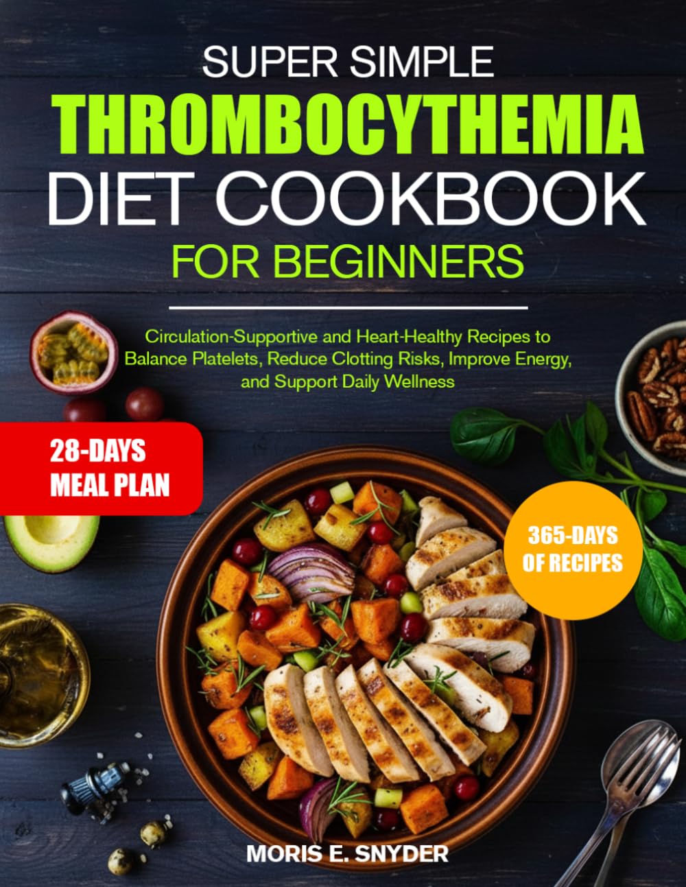 SUPER SIMPLE THROMBOCYTHEMIA DIET COOKBOOK FOR BEGINNERS: Circulation-Supportive and Heart-Healthy Recipes to Balance Platelets, Reduce Clotting ... and Heart-Healthy Recipes to Balan...