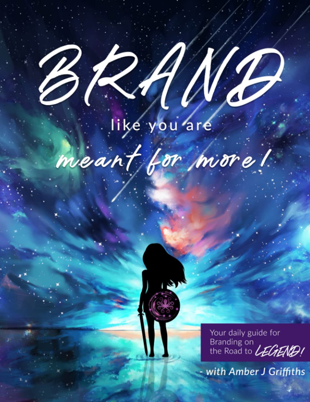 BRAND like you are meant for more! Your daily guide for Branding on the Road to Legend