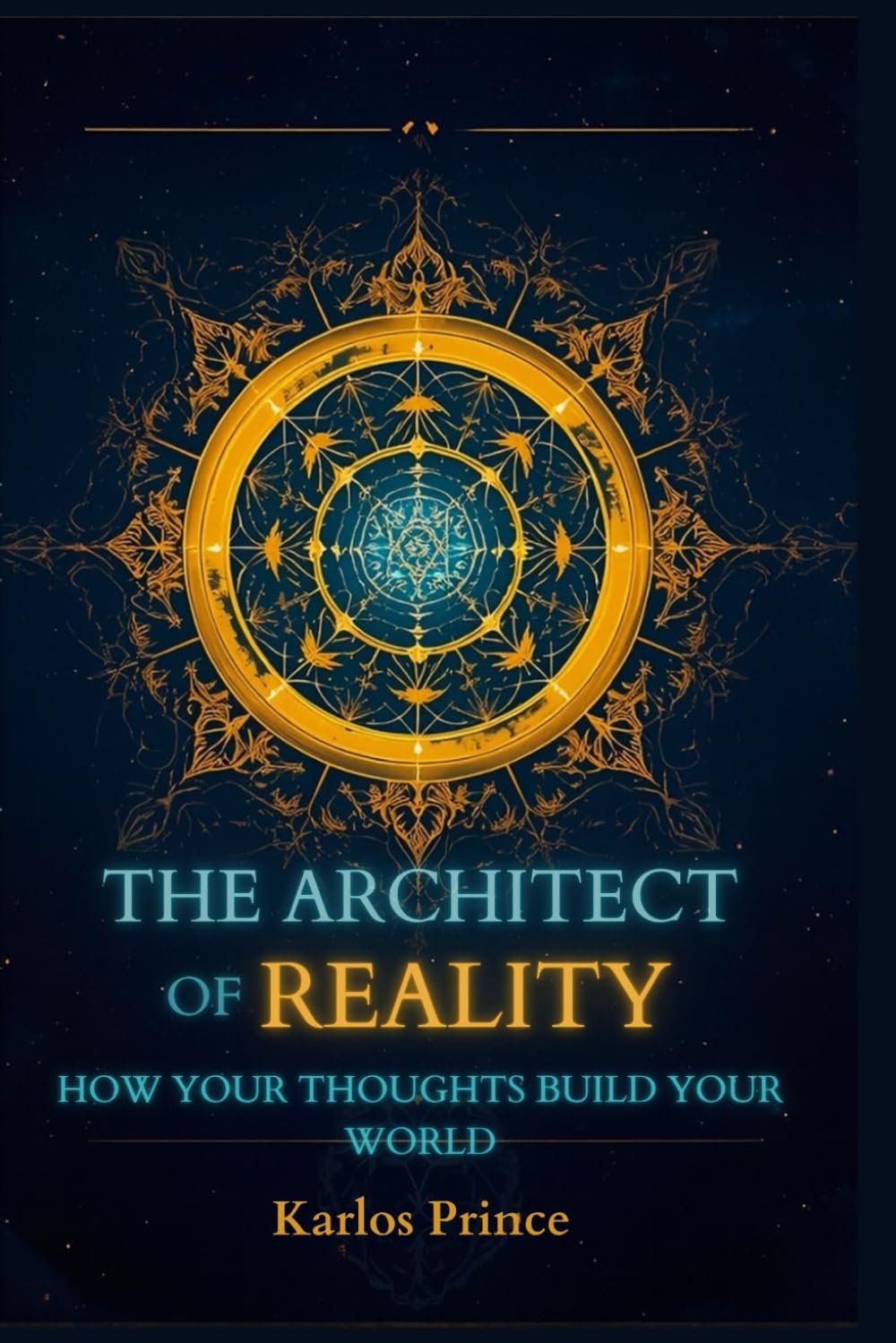 THE ARCHITECT OF REALITY: HOW YOUR THOUGHTS BUILD YOUR WORLD