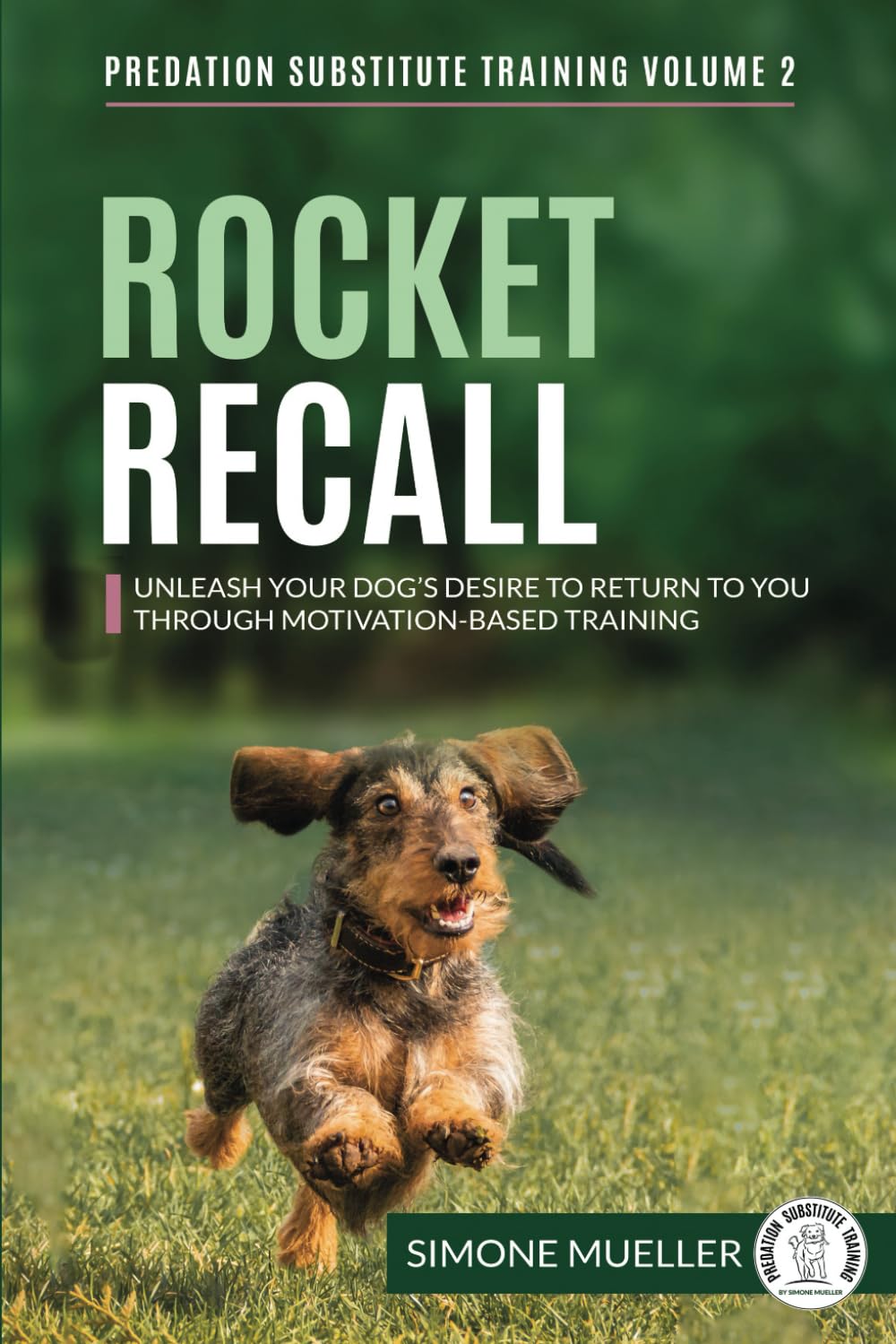 Rocket Recall: Unleash Your Dog's Desire to Return to You through Motivation-Based Training: 2 (Predation Substitute Training)