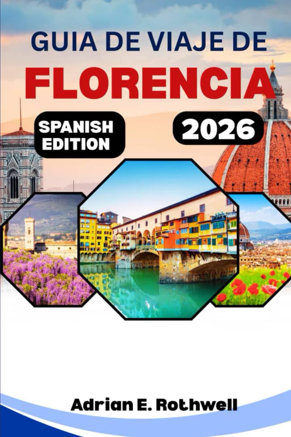 GUIA DE VIAJES DE FLORENCIA 2026: Tesoros ocultos, secretos locales y consejos esenciales para explorar Italia como un auténtico italiano.