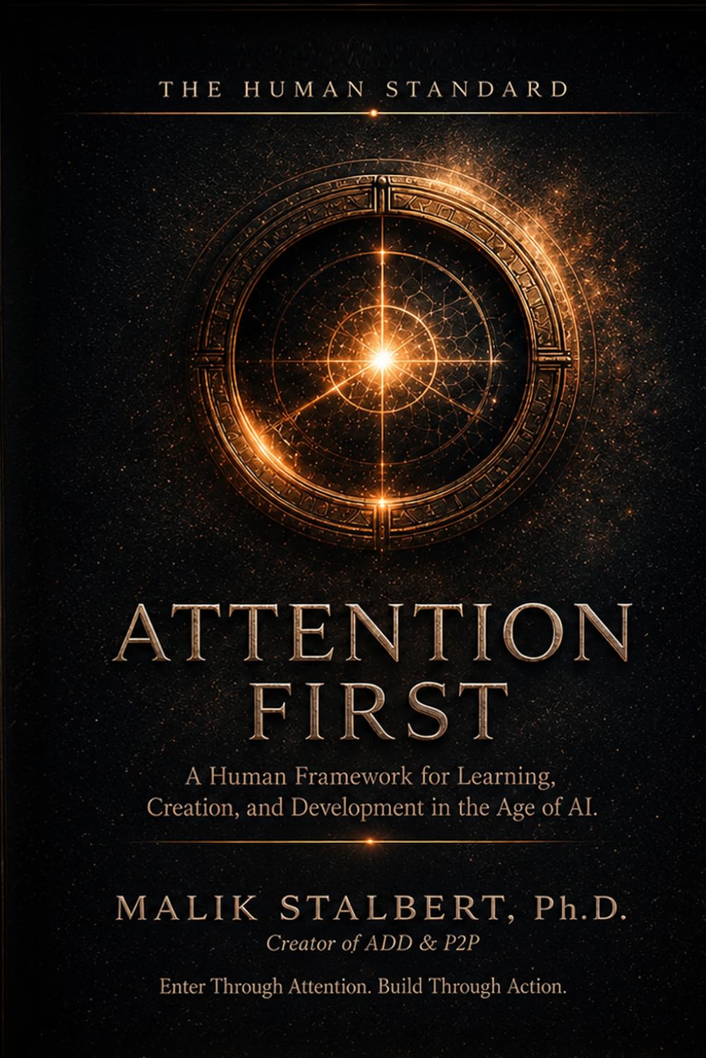 Attention First: The Human Standard, A Human Framework for Learning, Creation, and Development in the Age of AI