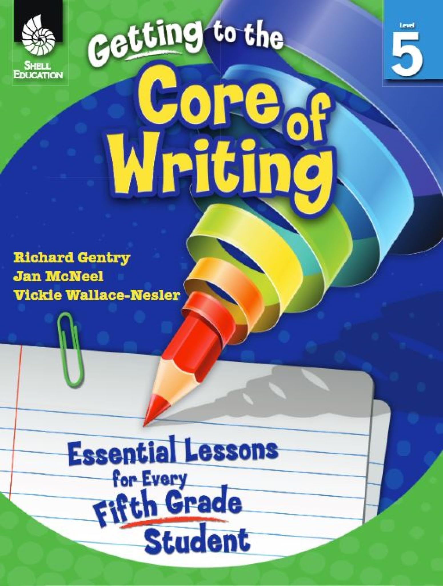 Getting to the Core of Writing: Essential Lessons for Every Fifth Grade Student (5th Grade Writing Prompts for School year)