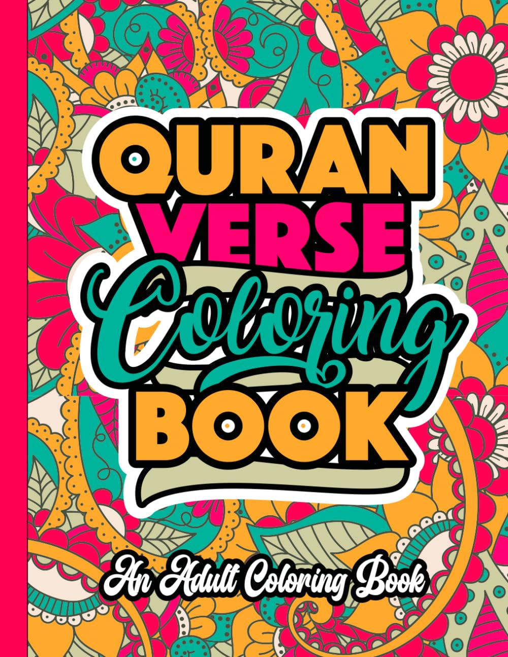 Quran Verse Coloring Book: Beautifully Designed Pages of Famous Quranic Ayat Full of Motivation and Packed with Lettering Art Patterns for Adults & Teens (Muslim Kids Activity Books)