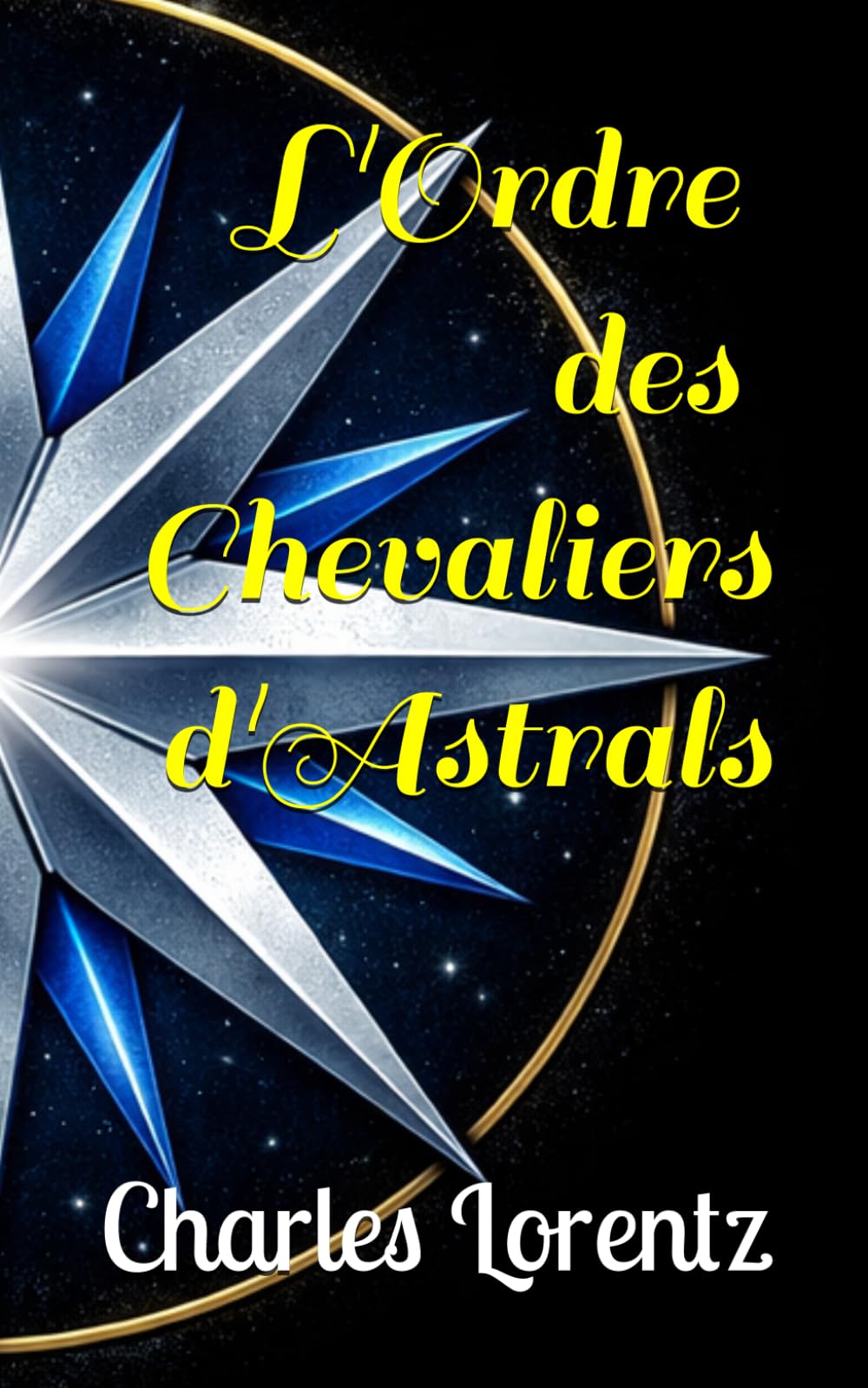 L'ordre des Chevaliers d'Astrals: Tome I : Le commencement: 1