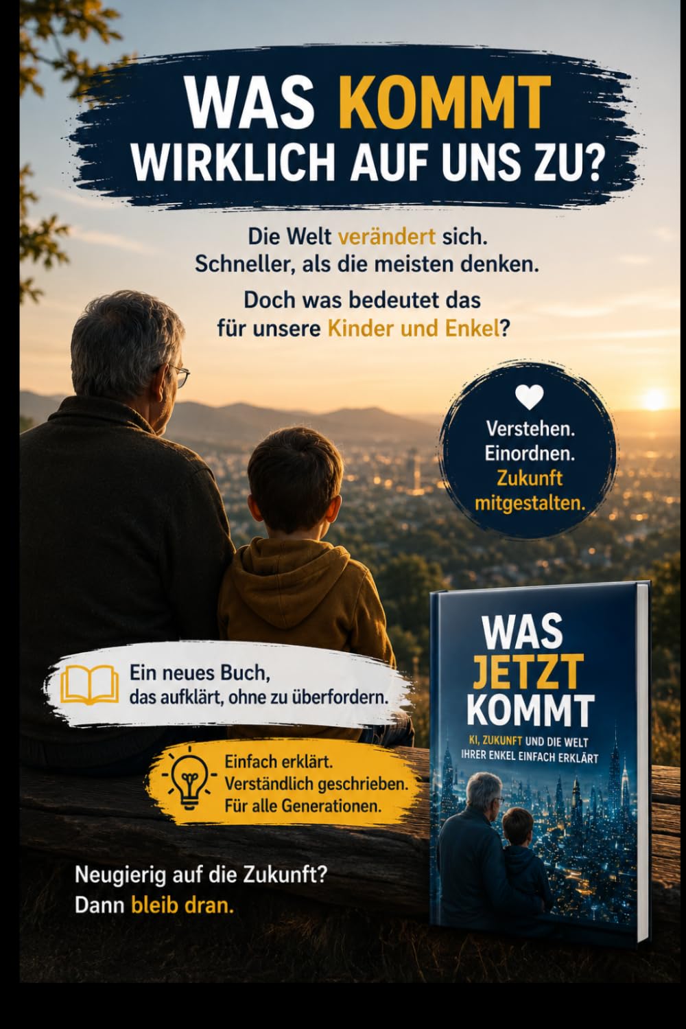 Was jetzt kommt: Künstliche Intelligenz, Zukunft und die Welt unserer Kinder und Enkel einfach erklärt