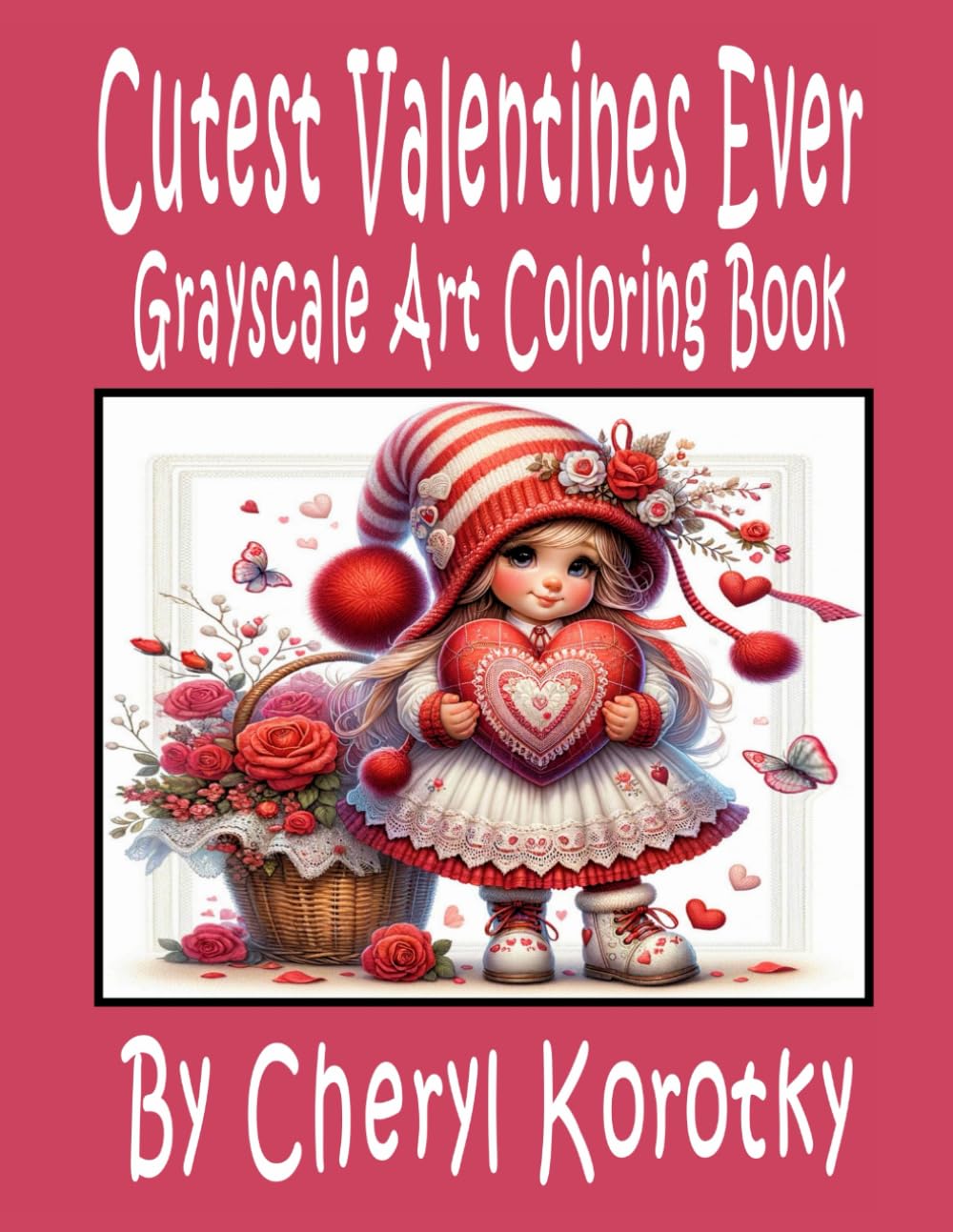 Cutest Valentines Ever: Grayscale Art Coloring Book