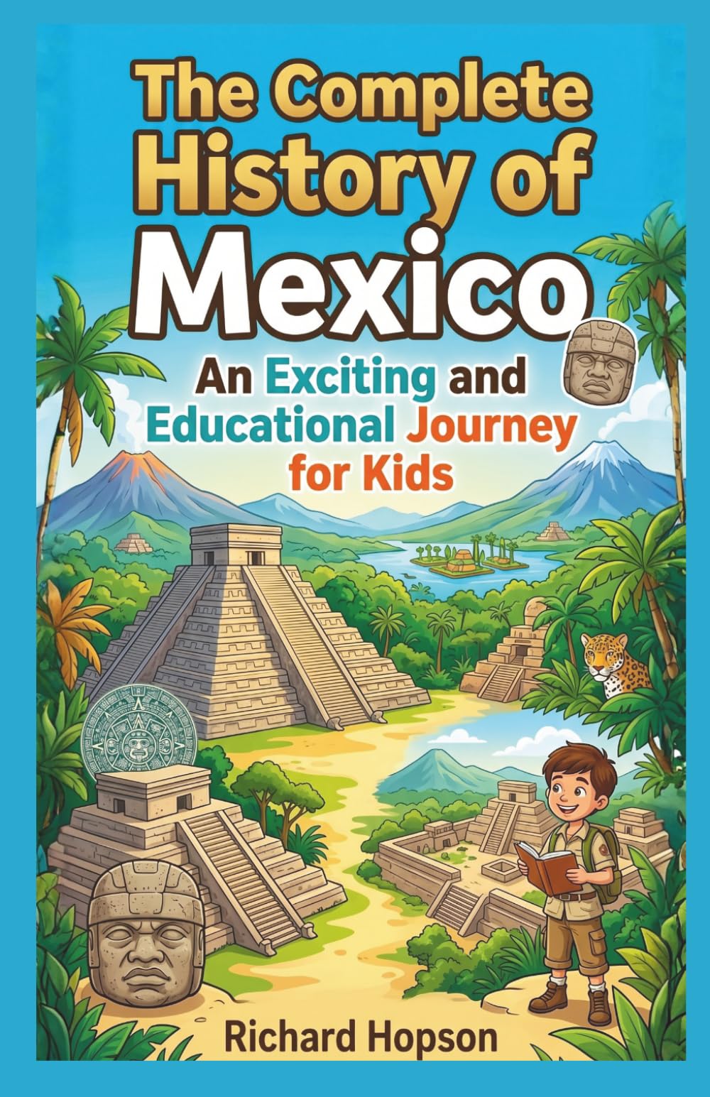 The Complete History of Mexico: An Exciting and Educational Journey for Kids (History of Countries)