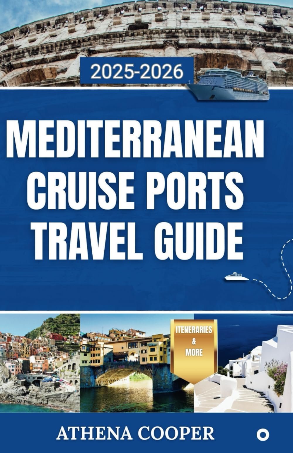 Mediterranean Cruise Ports Travel Guide 2025-2026: Step Off the Ship and into Adventure with Top Shore Excursions, Local Delights, and Must-See Attractions