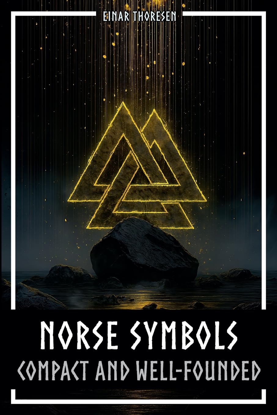 Norse Symbols: Compact and Well-Founded: Meaning and Context of Viking symbols - Mjolnir, Valknut, Runes, Yggdrasil, and Animal Style in Historical Context