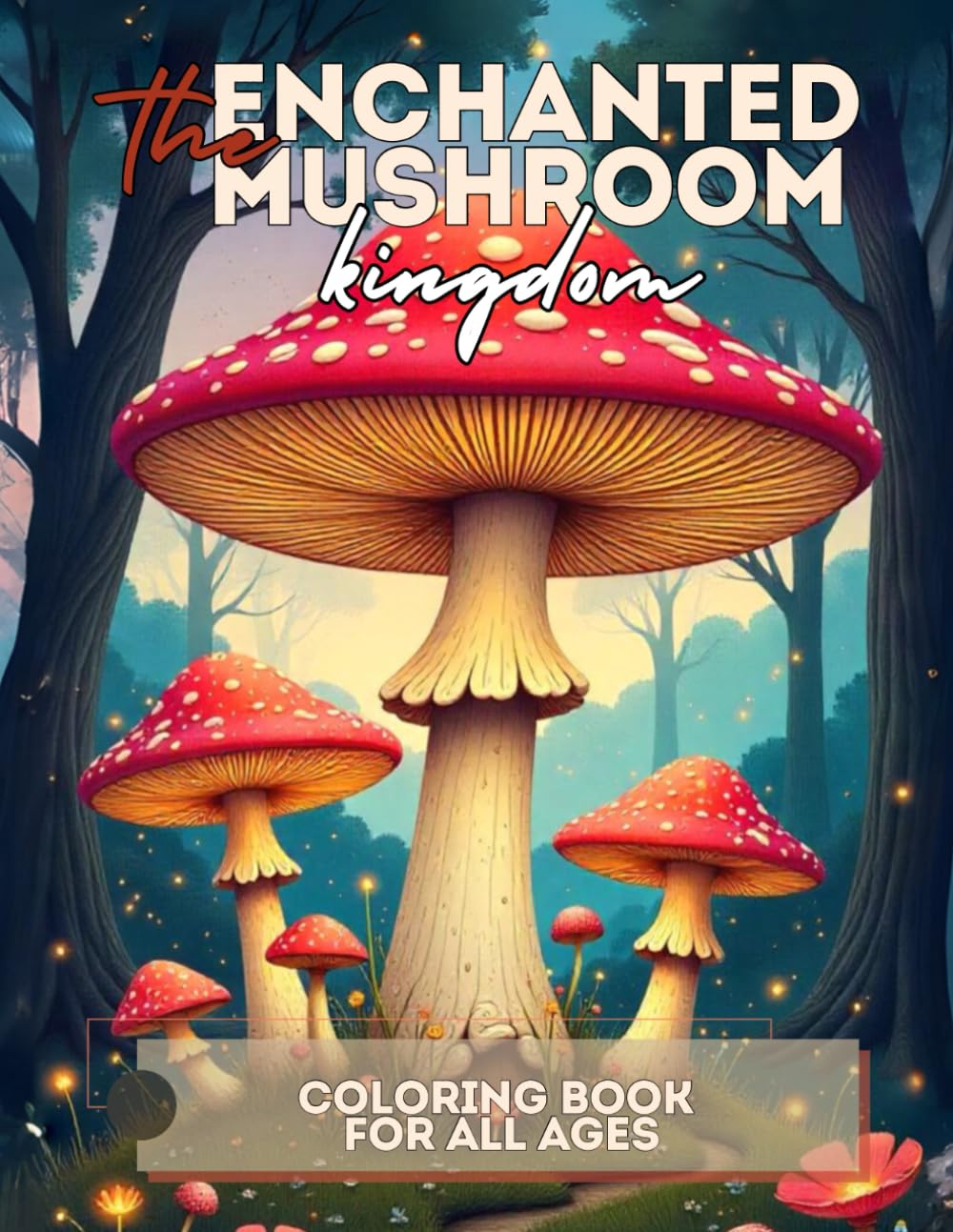 The Enchanted Mushroom Kingdom: 25 Epic Illustrations for Stress Relief and Relaxation