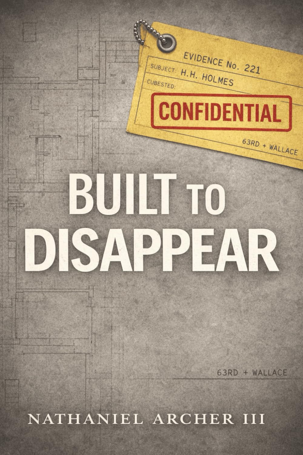 Built to Disappear: H.H. Holmes and His Vanishing Tower (THE DARK CASE FILES)