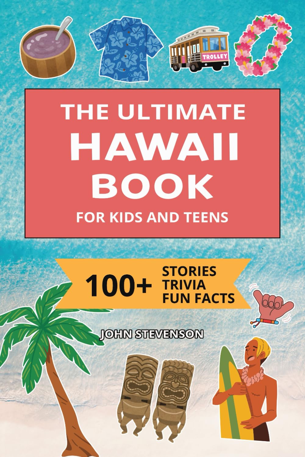 The Ultimate Hawaii Book For Kids And Teens: 100+ Fun And Educational Stories, Trivia Quizzes, And Fun Facts About Hawaii (Travel Books For Kids And Teens)      Paperback – July 31, 2025