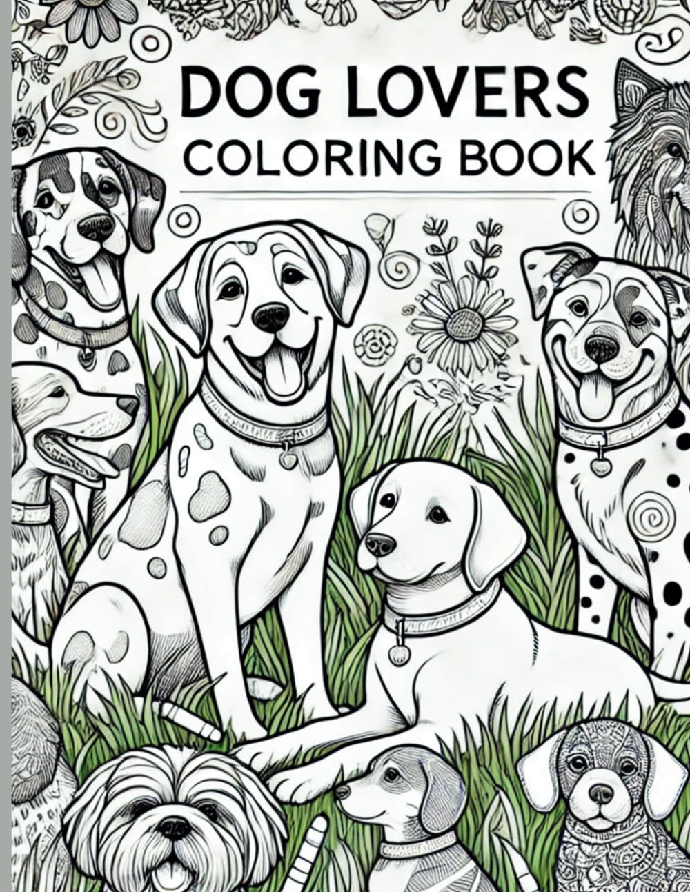 Dog Lovers Coloring Book: Relax and Unwind with Adorable Dog Designs for all ages: A Fun and Relaxing Dog-Themed Coloring Book for Adults and Kids (Animal Lovers Coloring)