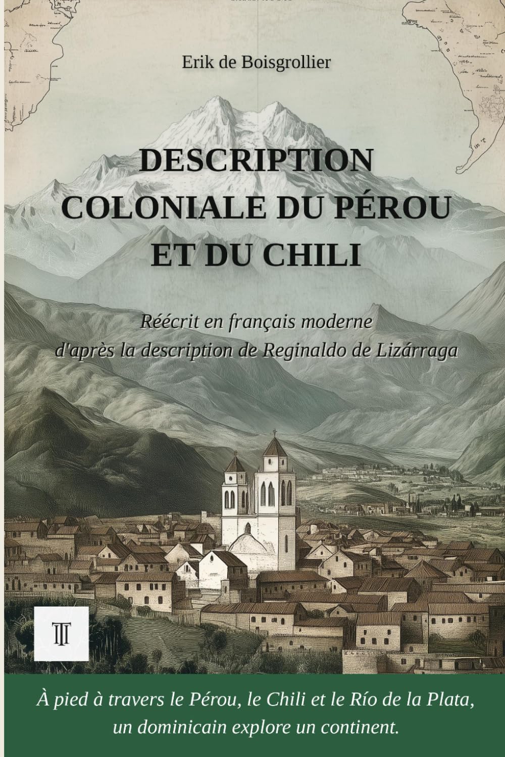 Description coloniale du Pérou et du Chili: 1ère réécriture intégrale en français moderne de la description : "Descripción colonial" de Reginaldo de Lizárraga. (Amériques Sauvages)
