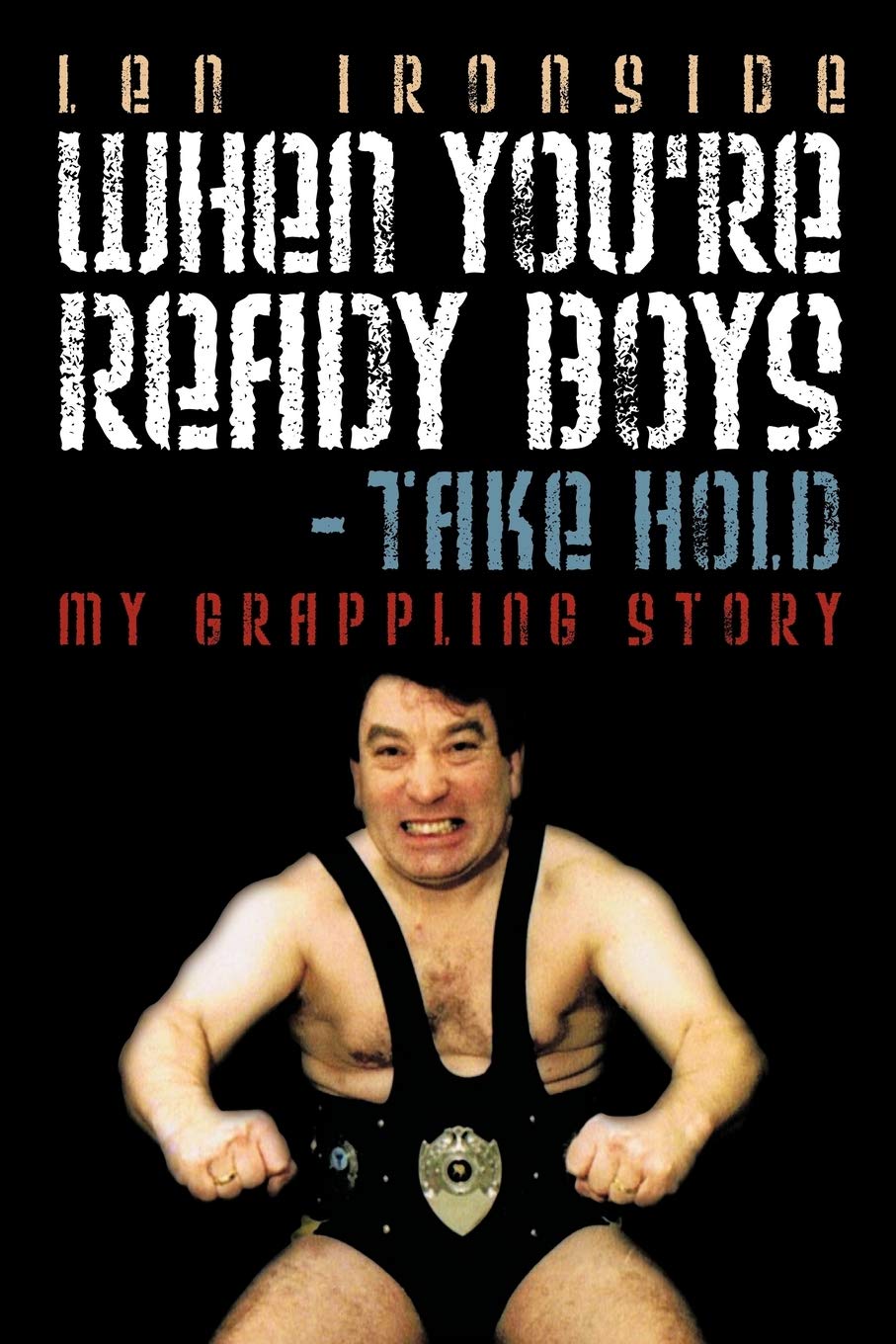 When You're Ready Boys - Take Hold!: My Grappling Story