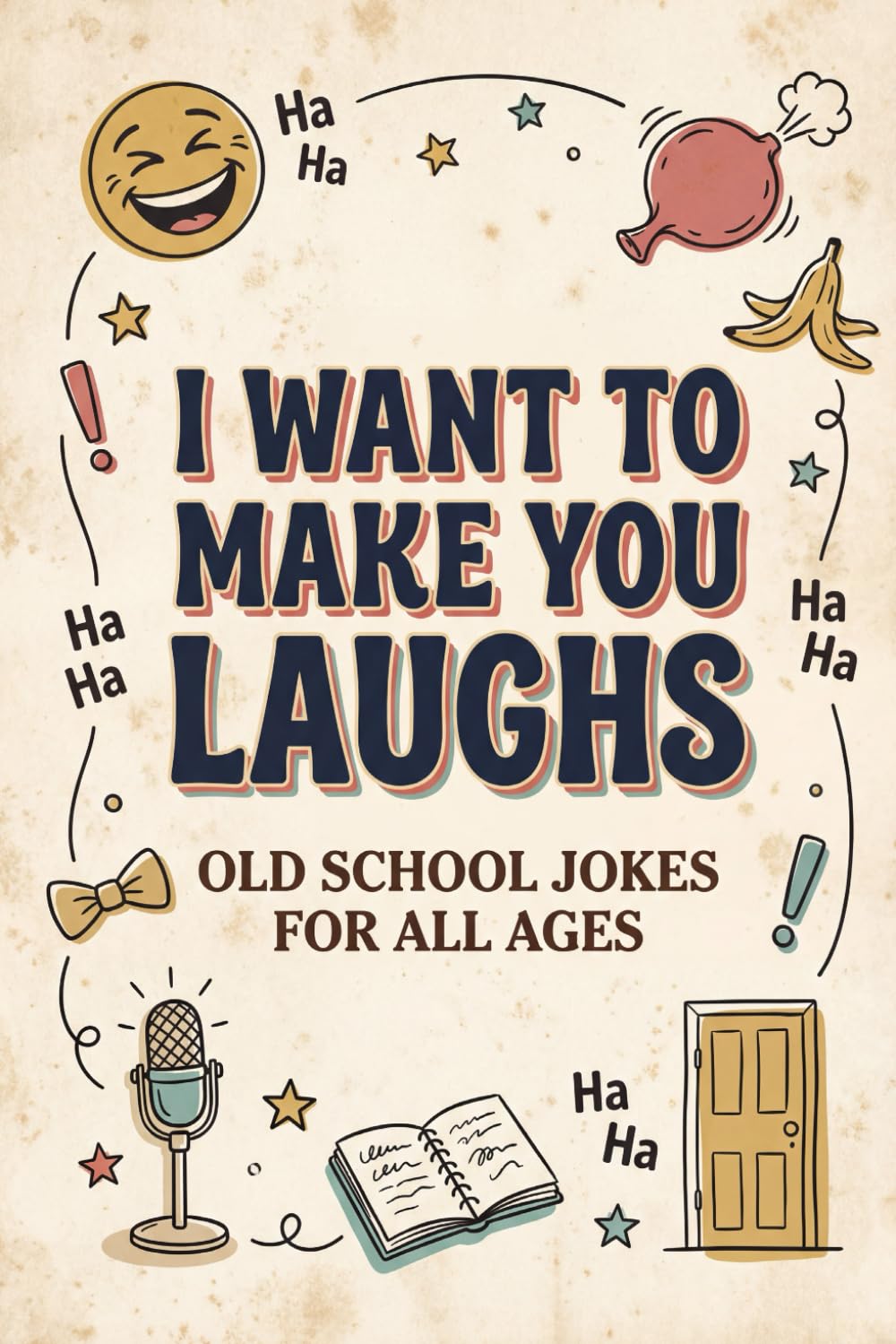 I Want To Make You Laughs, Old School Jokes For all Ages: (old fashioned jokes & old man jokes)