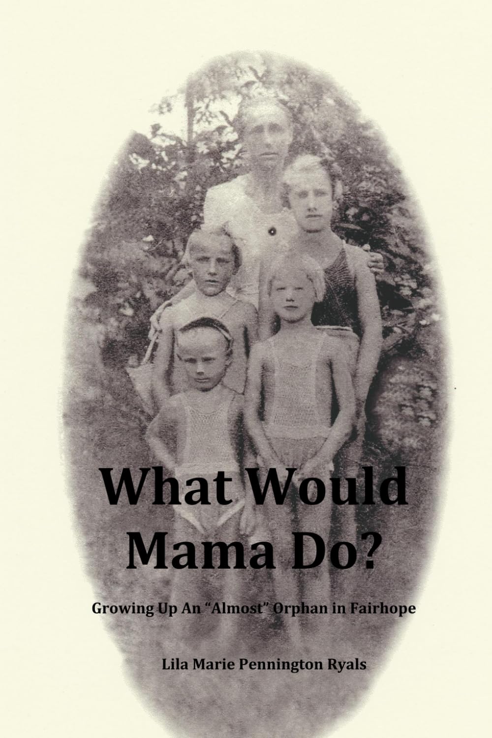 What Would Mama Do?: Growing Up An "Almost" Orphan in Fairhope