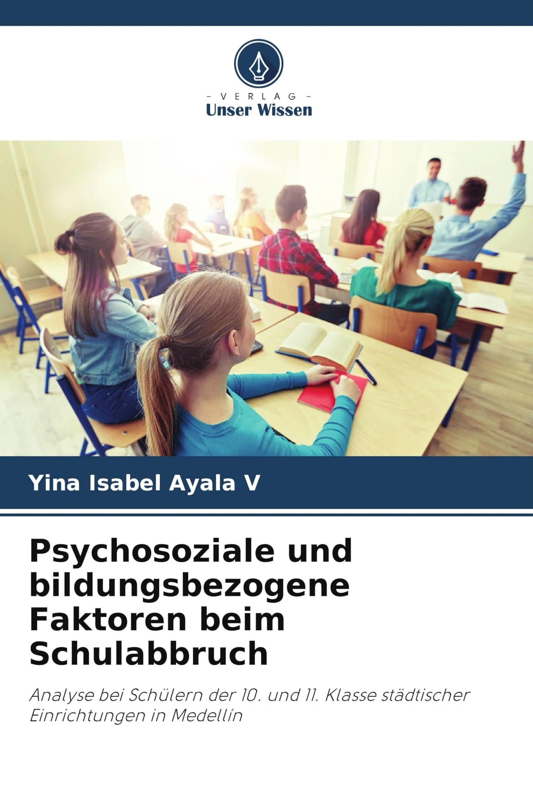 Psychosoziale und bildungsbezogene Faktoren beim Schulabbruch: Analyse bei Schülern der 10. und 11. Klasse städtischer Einrichtungen in Medellín