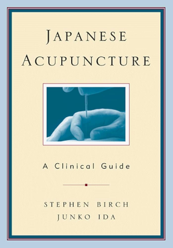 Japanese Acupuncture: A Clinical Guide: Birch, Stephen, Ida