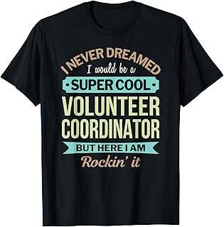 Volunteer Coordinator Gift Funny Appreciation T-Shirt