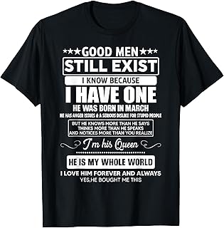 Good Men Still Exist He Was Born In March Funny Birthday T-Shirt