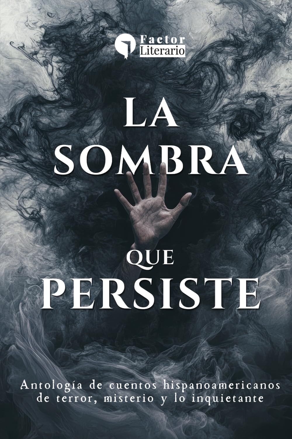 La sombra que persiste: Antología de cuentos hispanoamericanos de terror, misterio y lo inquietante