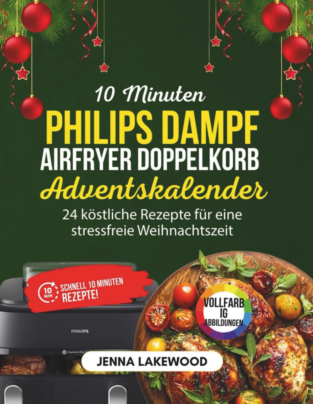 10-Minuten-Adventskalender für den Philips Steam Airfryer mit zwei Körben: 24 köstliche Rezepte für eine stressfreie Weihnachtszeit