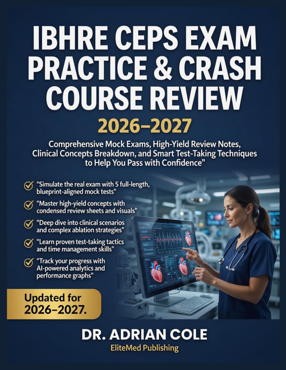 IBHRE CEPS EXAM PRACTICE & CRASH COURSE REVIEW 2026–2027: Comprehensive Mock Exams, High-Yield Review Notes, Clinical Concepts Breakdown, and Smart ... Techniques to Help You Pass with Confidence