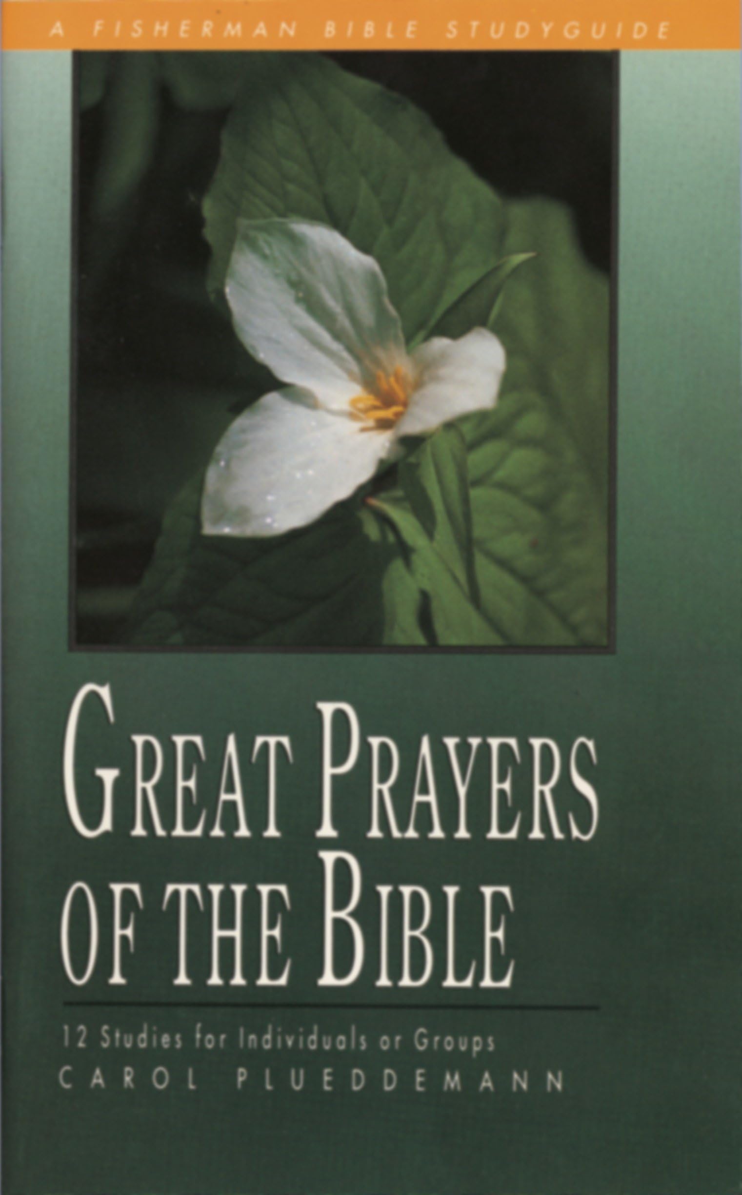 Great Prayers of the Bible: 12 Studies for Individuals or Groups (Fisherman Bible Studyguide)
