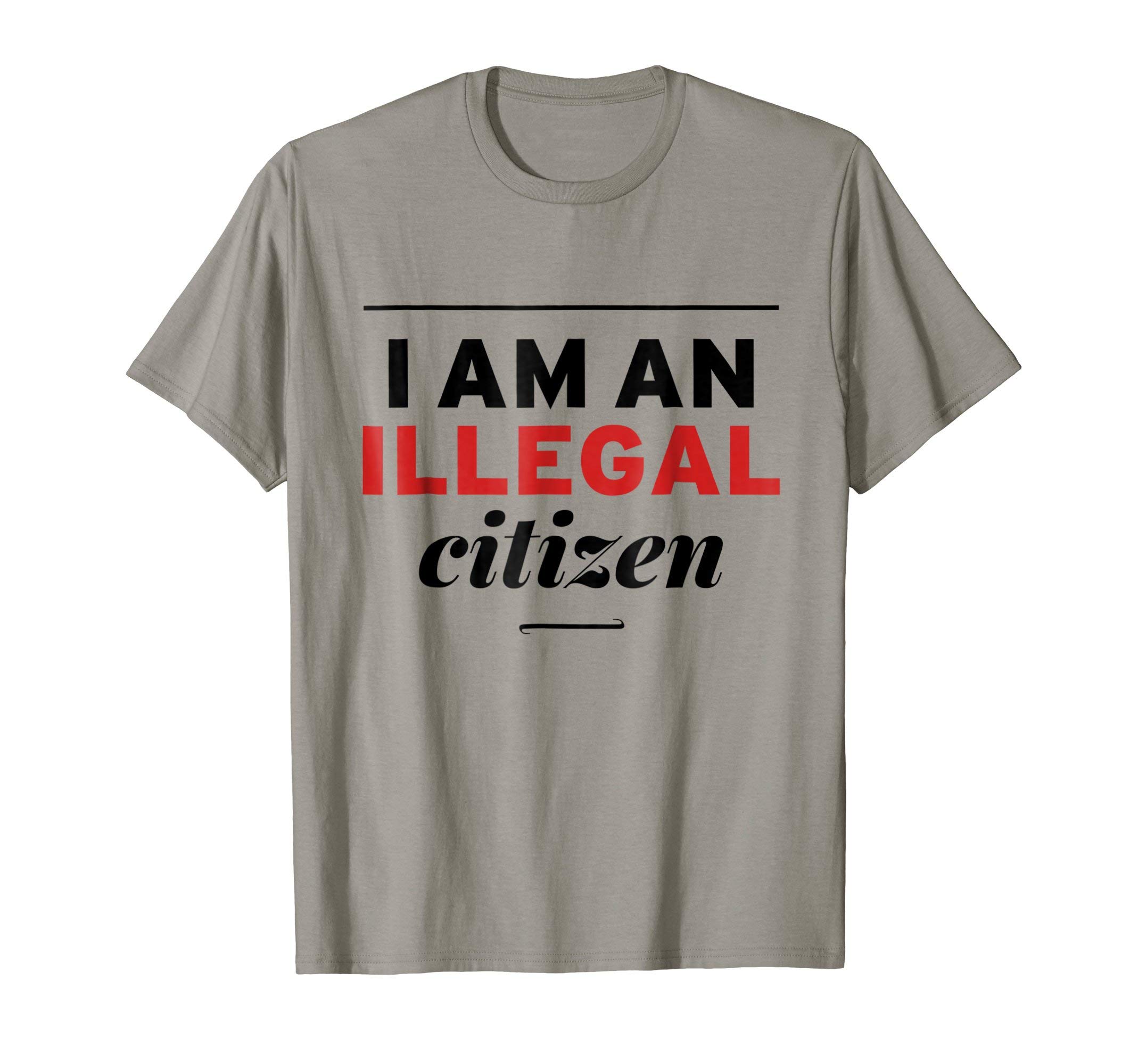 I Am An Illegal Citizen T-Shirt T-Shirt