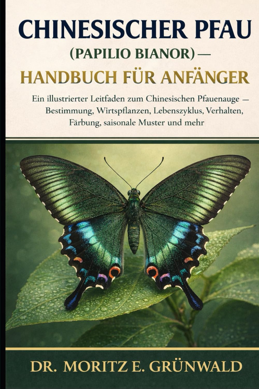CHINESISCHER PFAU (PAPILIO BIANOR) – HANDBUCH FÜR ANFÄNGER: Ein illustrierter Leitfaden zum Chinesischen Pfauenauge – Bestimmung, Wirtspflanzen, ... Verhalten, Färbung, saisonale Muster und mehr