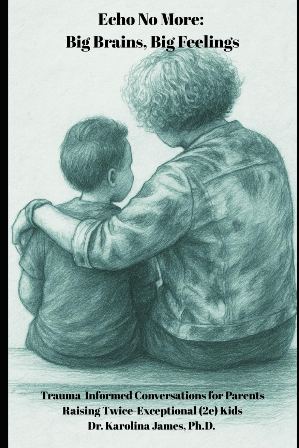 Echo No More: Big Brains, Big Feelings: Trauma-Informed Conversations for Parents Raising Twice-Exceptional (2e) Kids